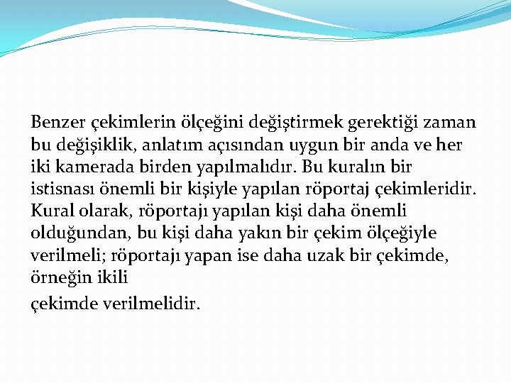 Benzer çekimlerin ölçeğini değiştirmek gerektiği zaman bu değişiklik, anlatım açısından uygun bir anda ve