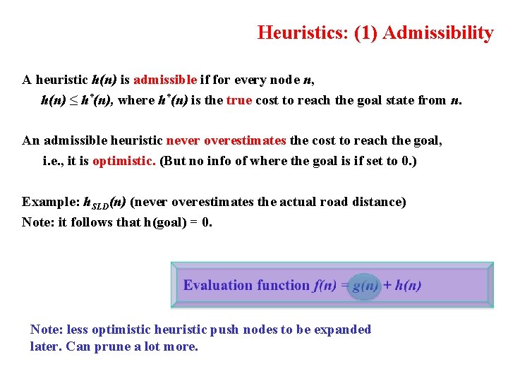 Heuristics: (1) Admissibility A heuristic h(n) is admissible if for every node n, h(n)
