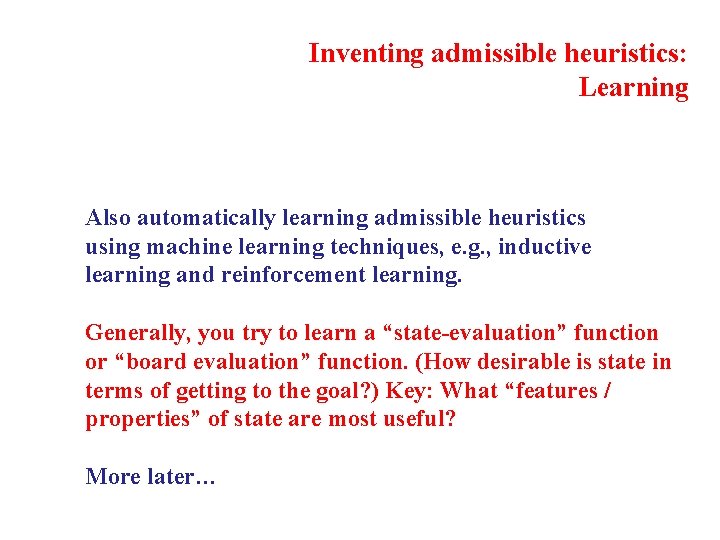 Inventing admissible heuristics: Learning Also automatically learning admissible heuristics using machine learning techniques, e.