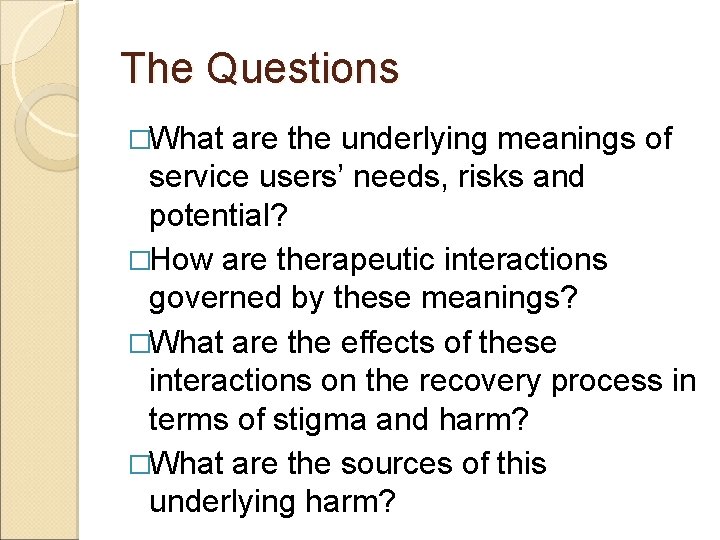 The Questions �What are the underlying meanings of service users’ needs, risks and potential?