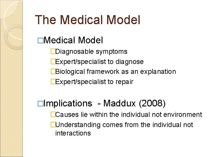 The Medical Model �Diagnosable symptoms �Expert/specialist to diagnose �Biological framework as an explanation �Expert/specialist