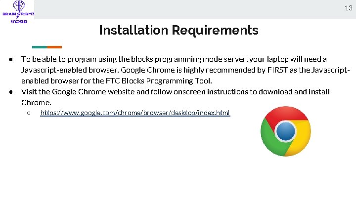 13 Installation Requirements ● ● To be able to program using the blocks programming