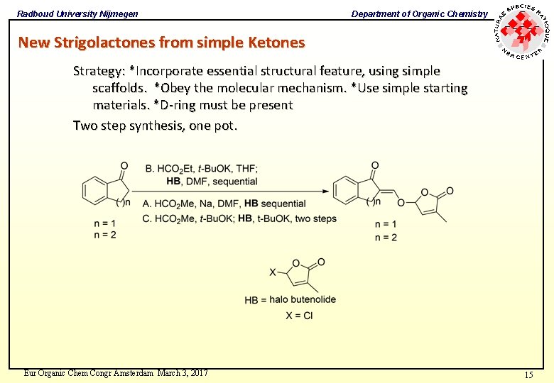 Radboud University Nijmegen Department of Organic Chemistry New Strigolactones from simple Ketones Strategy: *Incorporate Radboud University Nijmegen Department of Organic Chemistry New Strigolactones from simple Ketones Strategy: *Incorporate