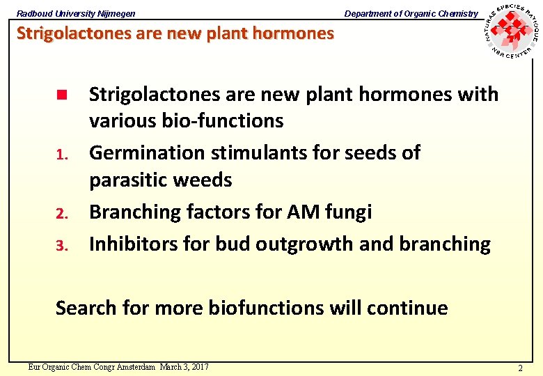 Radboud University Nijmegen Department of Organic Chemistry Strigolactones are new plant hormones n 1. Radboud University Nijmegen Department of Organic Chemistry Strigolactones are new plant hormones n 1.
