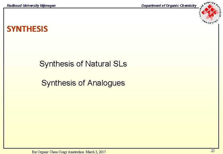 Radboud University Nijmegen Department of Organic Chemistry SYNTHESIS Synthesis of Natural SLs Synthesis of Radboud University Nijmegen Department of Organic Chemistry SYNTHESIS Synthesis of Natural SLs Synthesis of