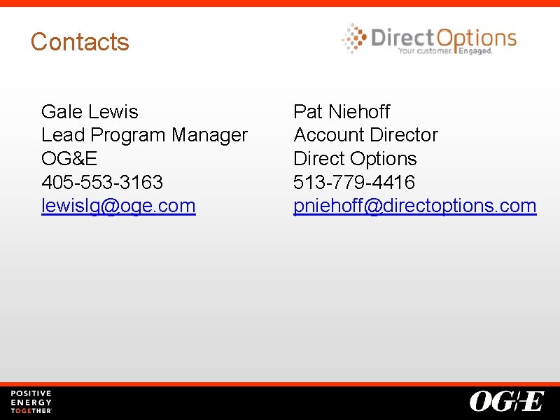 Contacts Gale Lewis Lead Program Manager OG&E 405 -553 -3163 lewislg@oge. com Pat Niehoff