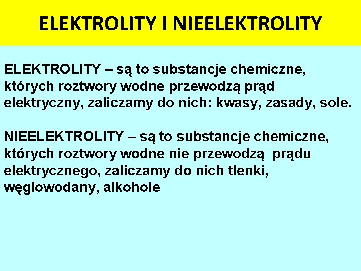 ELEKTROLITY I NIEELEKTROLITY – są to substancje chemiczne, których roztwory wodne przewodzą prąd elektryczny,