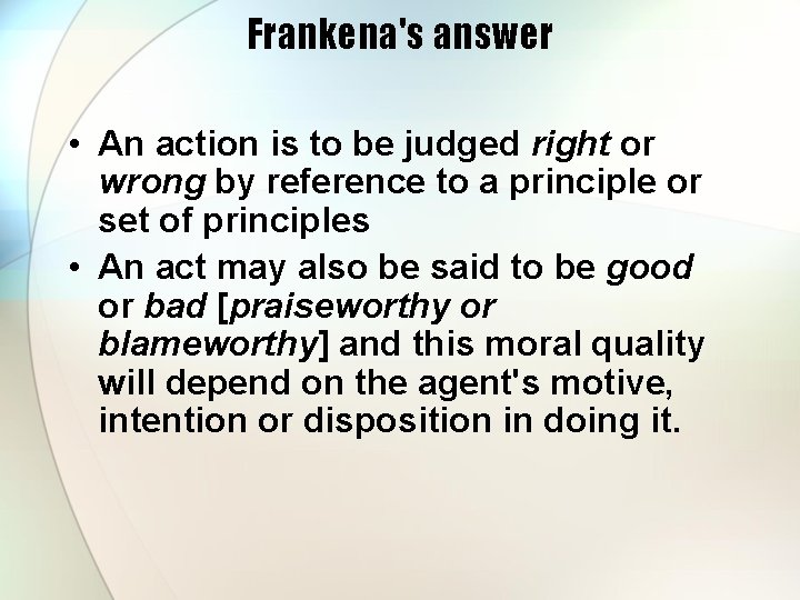 Frankena's answer • An action is to be judged right or wrong by reference