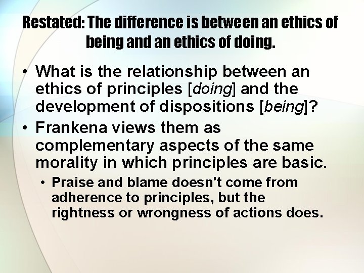 Restated: The difference is between an ethics of being and an ethics of doing.
