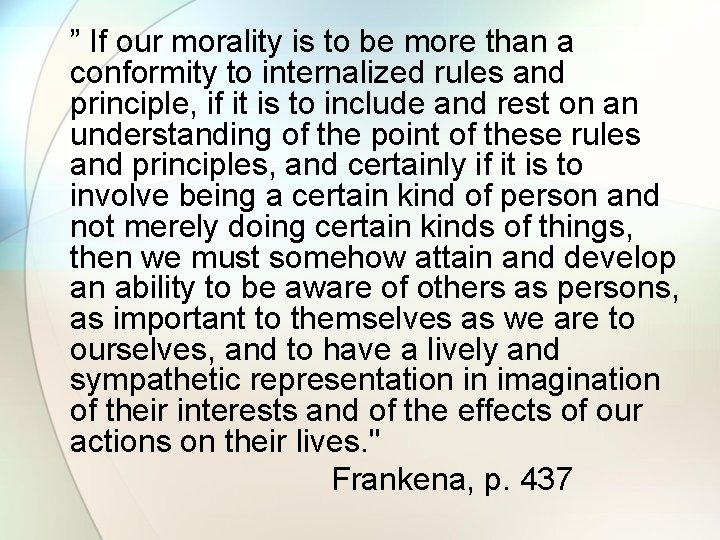 ” If our morality is to be more than a conformity to internalized rules