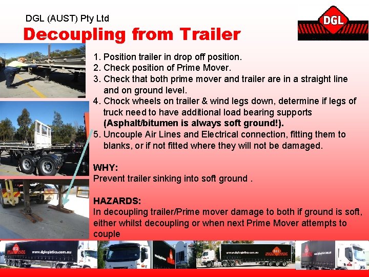 DGL (AUST) Pty Ltd Decoupling from Trailer 1. Position trailer in drop off position.