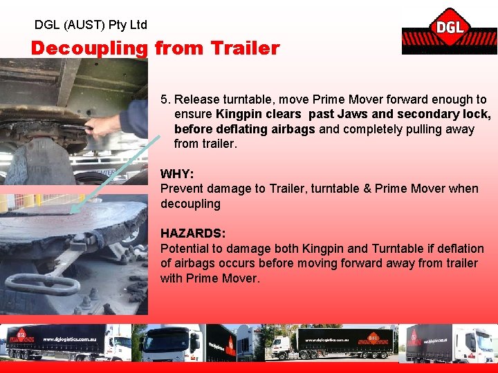 DGL (AUST) Pty Ltd Decoupling from Trailer 5. Release turntable, move Prime Mover forward
