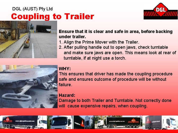 DGL (AUST) Pty Ltd Coupling to Trailer Ensure that it is clear and safe