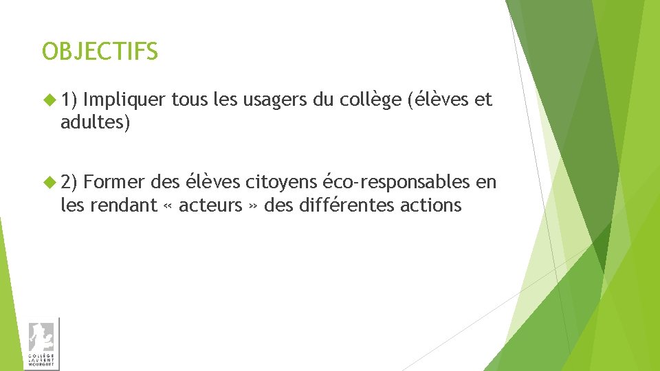 OBJECTIFS 1) Impliquer tous les usagers du collège (élèves et adultes) 2) Former des