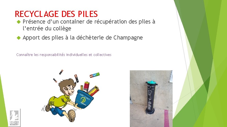 RECYCLAGE DES PILES Présence d’un container de récupération des piles à l’entrée du collège