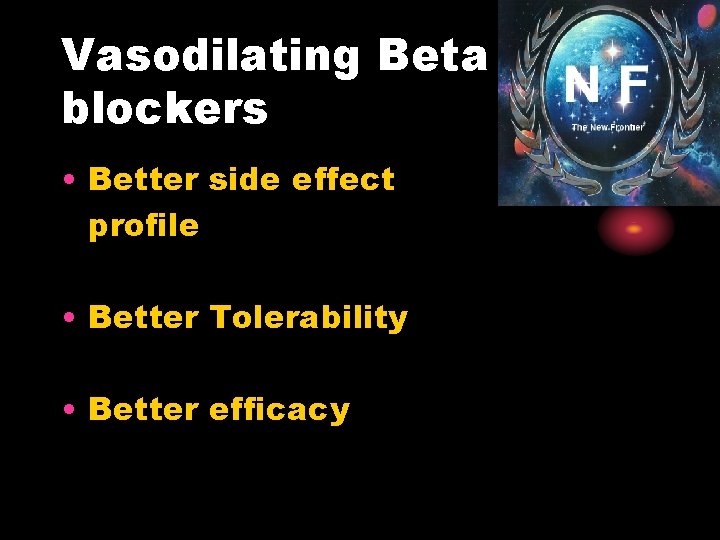 Vasodilating Beta blockers • Better side effect profile • Better Tolerability • Better efficacy