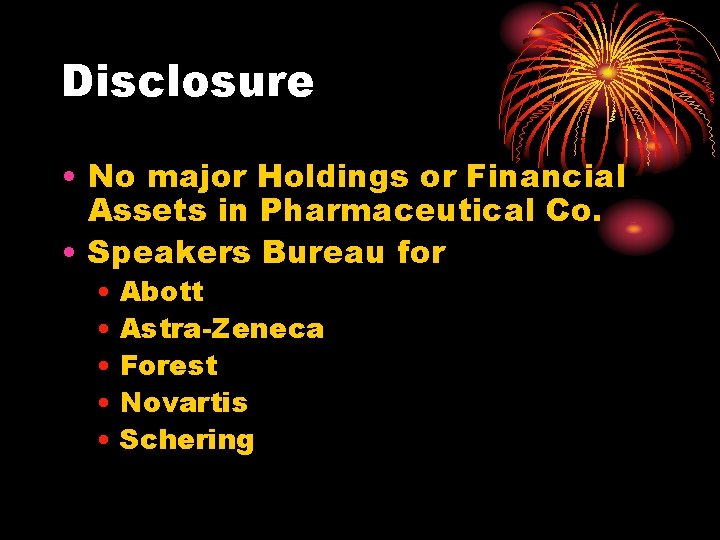 Disclosure • No major Holdings or Financial Assets in Pharmaceutical Co. • Speakers Bureau
