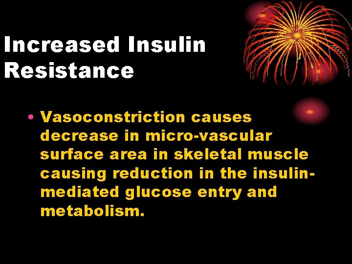 Increased Insulin Resistance • Vasoconstriction causes decrease in micro-vascular surface area in skeletal muscle