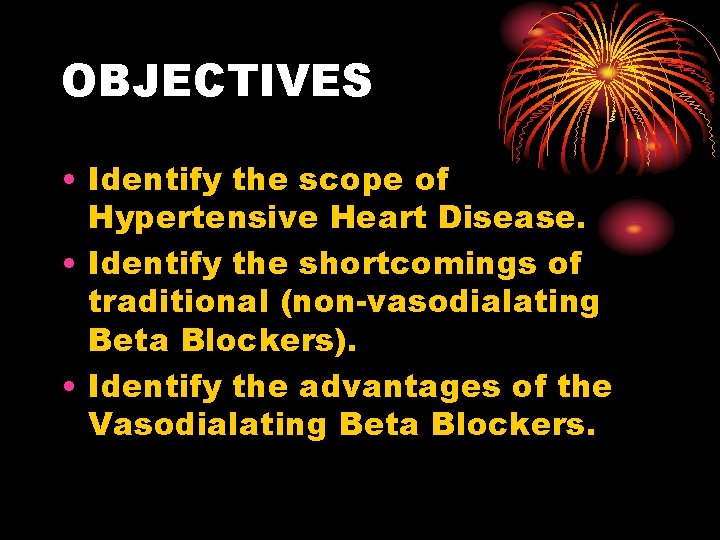 OBJECTIVES • Identify the scope of Hypertensive Heart Disease. • Identify the shortcomings of