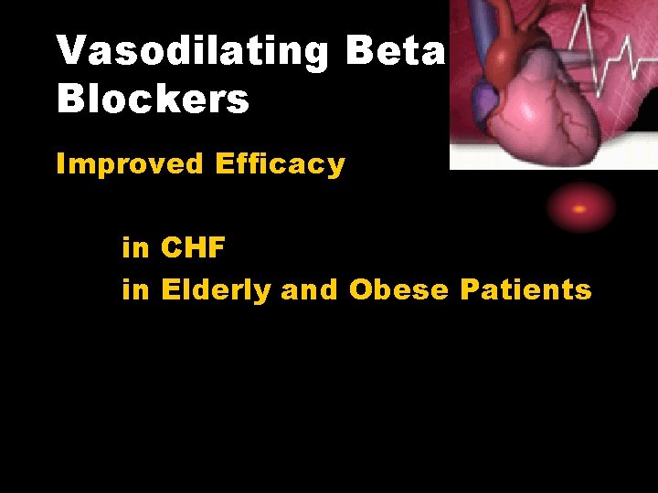 Vasodilating Beta Blockers Improved Efficacy in CHF in Elderly and Obese Patients 