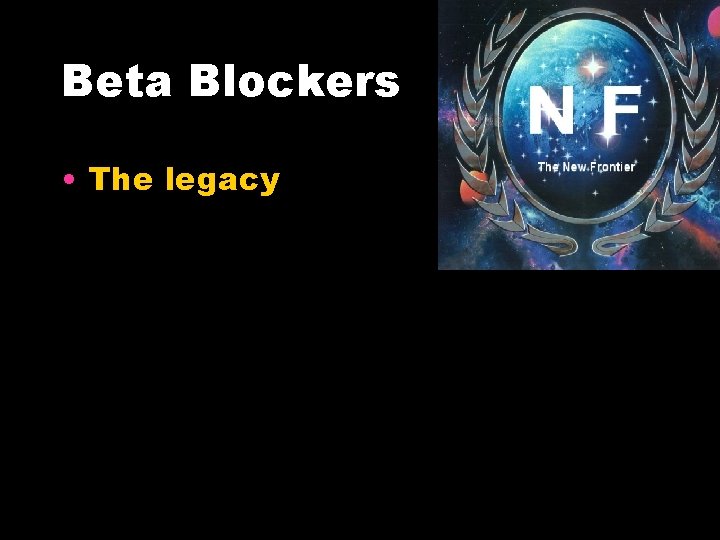 Beta Blockers • The legacy 