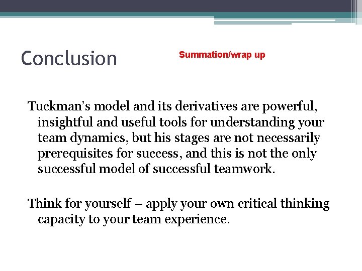 Conclusion Summation/wrap up Tuckman’s model and its derivatives are powerful, insightful and useful tools