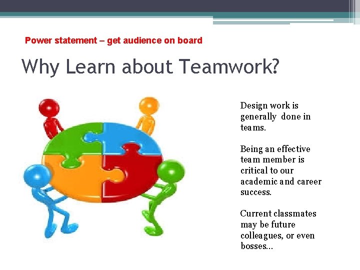 Power statement – get audience on board Why Learn about Teamwork? Design work is