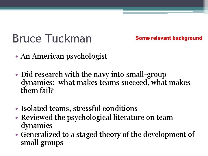 Bruce Tuckman Some relevant background • An American psychologist • Did research with the