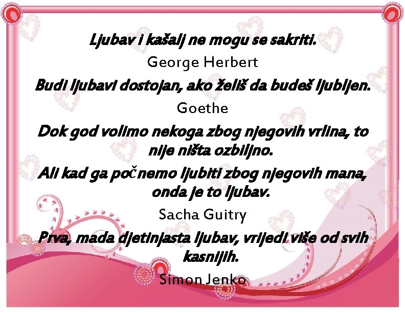 Ljubav i kašalj ne mogu se sakriti. George Herbert Budi ljubavi dostojan, ako želiš