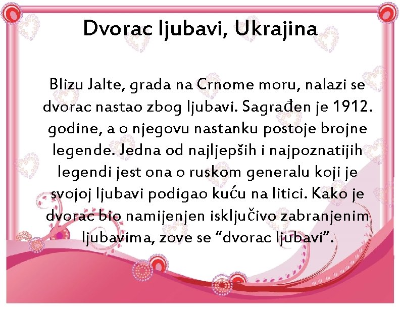 Dvorac ljubavi, Ukrajina Blizu Jalte, grada na Crnome moru, nalazi se dvorac nastao zbog