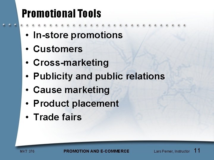 Promotional Tools • • In-store promotions Customers Cross-marketing Publicity and public relations Cause marketing