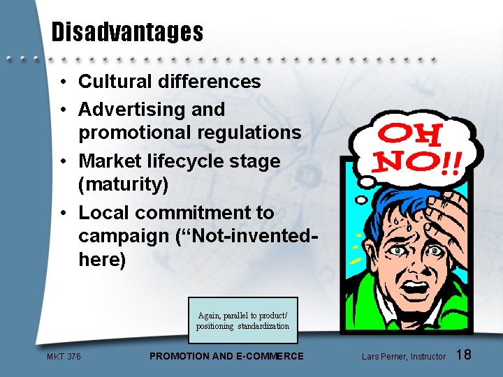 Disadvantages • Cultural differences • Advertising and promotional regulations • Market lifecycle stage (maturity)