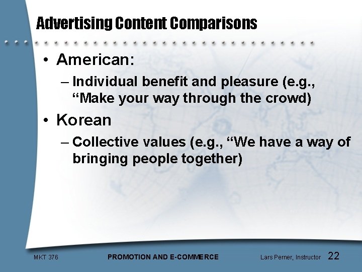 Advertising Content Comparisons • American: – Individual benefit and pleasure (e. g. , “Make