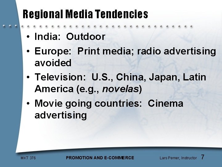 Regional Media Tendencies • India: Outdoor • Europe: Print media; radio advertising avoided •