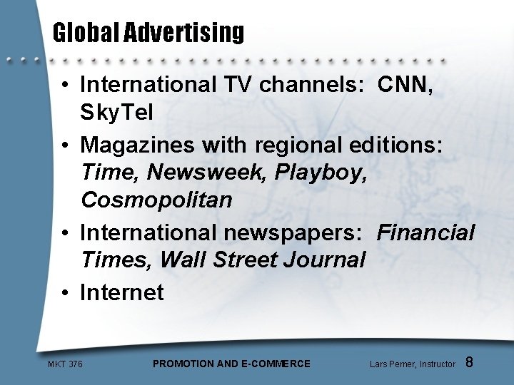 Global Advertising • International TV channels: CNN, Sky. Tel • Magazines with regional editions: