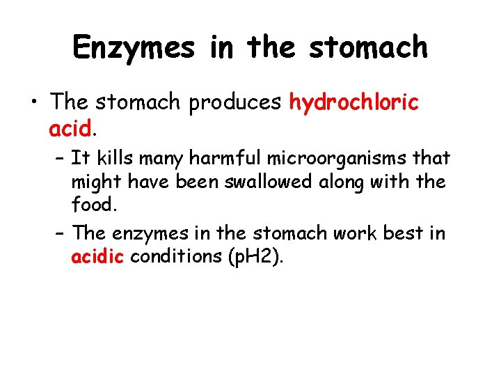 Enzymes in the stomach • The stomach produces hydrochloric acid. – It kills many