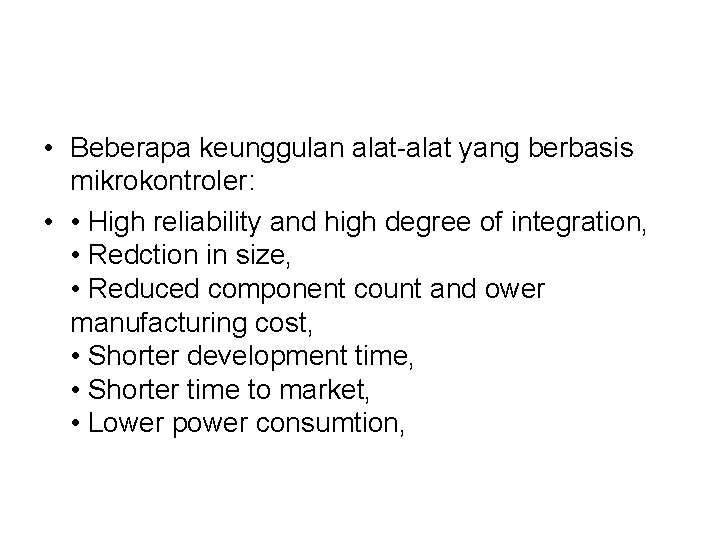  • Beberapa keunggulan alat-alat yang berbasis mikrokontroler: • • High reliability and high