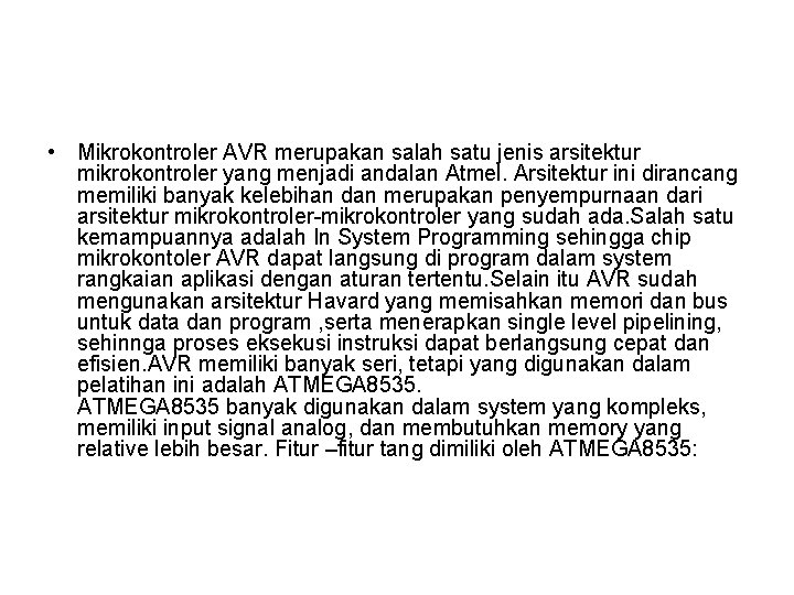  • Mikrokontroler AVR merupakan salah satu jenis arsitektur mikrokontroler yang menjadi andalan Atmel.