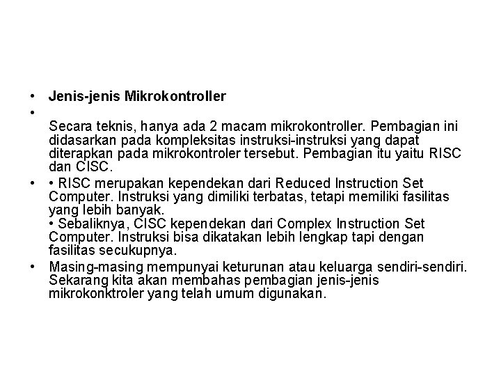  • Jenis-jenis Mikrokontroller • Secara teknis, hanya ada 2 macam mikrokontroller. Pembagian ini