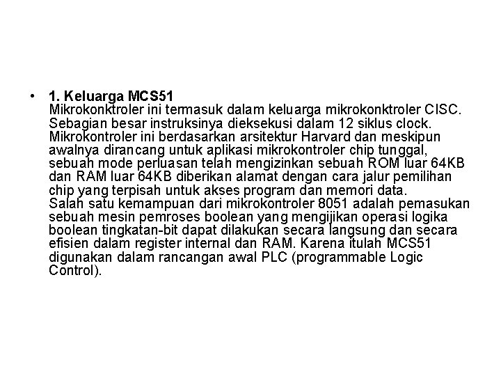  • 1. Keluarga MCS 51 Mikrokonktroler ini termasuk dalam keluarga mikrokonktroler CISC. Sebagian