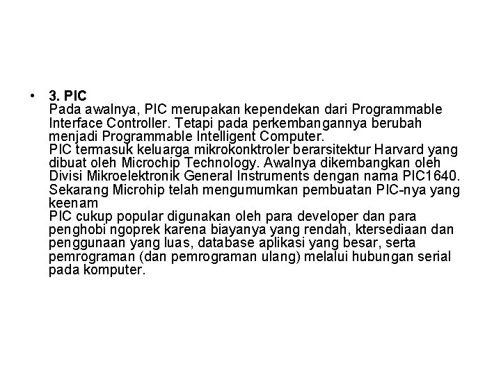  • 3. PIC Pada awalnya, PIC merupakan kependekan dari Programmable Interface Controller. Tetapi