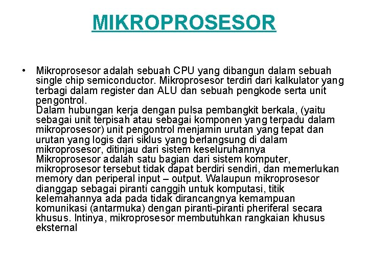 MIKROPROSESOR • Mikroprosesor adalah sebuah CPU yang dibangun dalam sebuah single chip semiconductor. Mikroprosesor