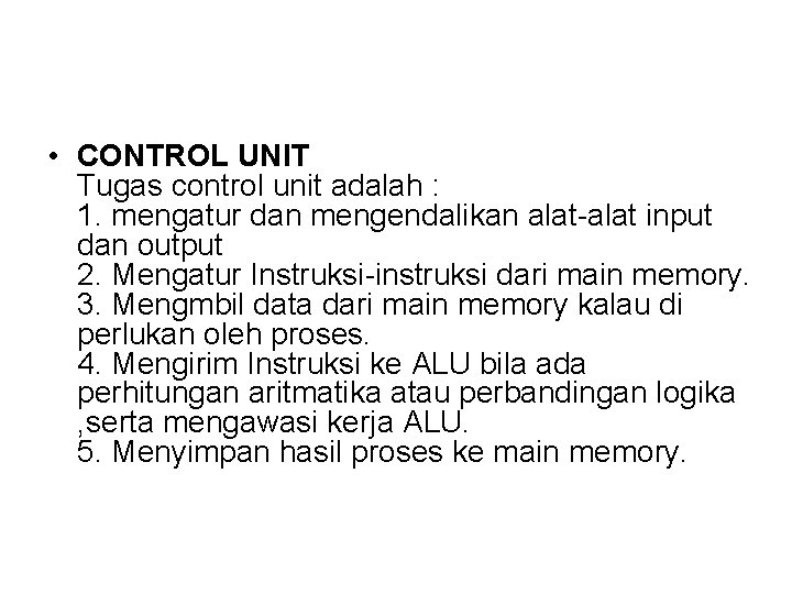  • CONTROL UNIT Tugas control unit adalah : 1. mengatur dan mengendalikan alat-alat