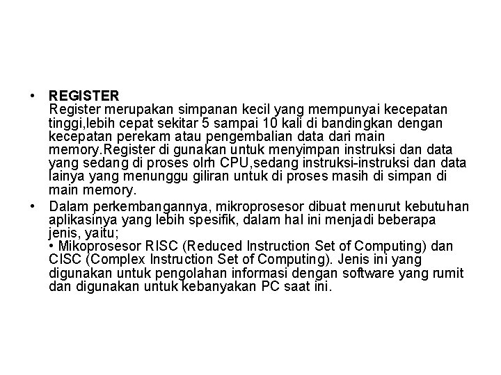  • REGISTER Register merupakan simpanan kecil yang mempunyai kecepatan tinggi, lebih cepat sekitar