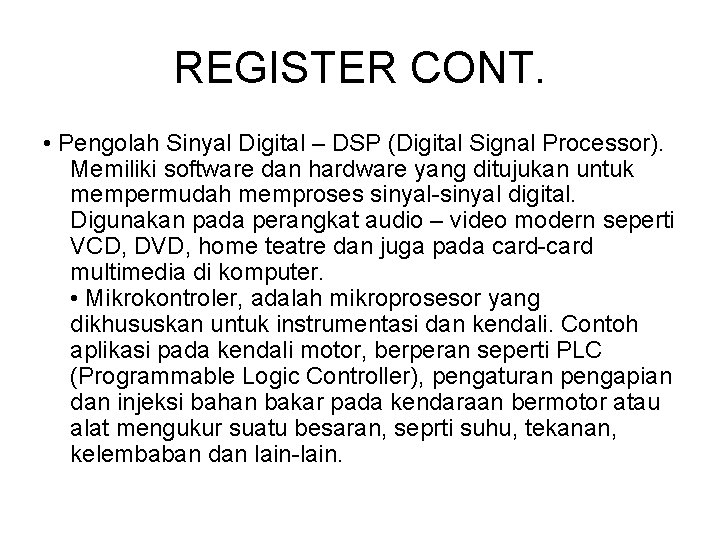 REGISTER CONT. • Pengolah Sinyal Digital – DSP (Digital Signal Processor). Memiliki software dan