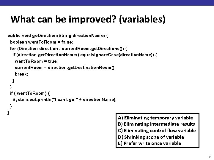 What can be improved? (variables) public void go. Direction(String direction. Name) { boolean went.