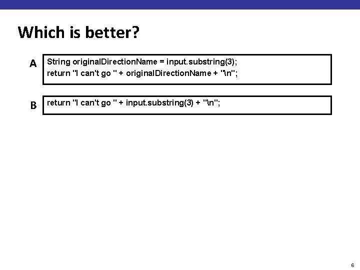 Which is better? A String original. Direction. Name = input. substring(3); return "I can't