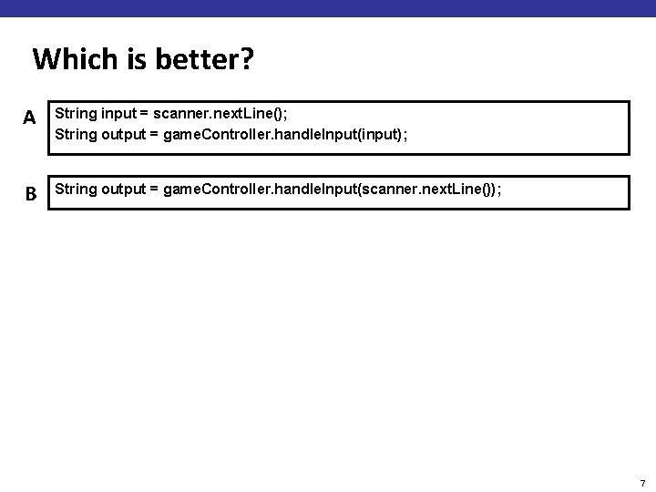 Which is better? A String input = scanner. next. Line(); String output = game.