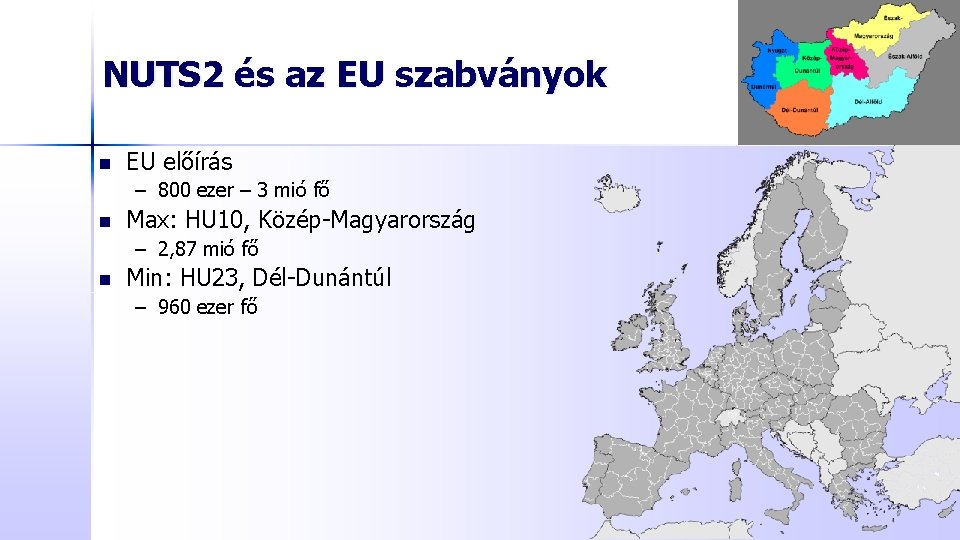 NUTS 2 és az EU szabványok n EU előírás – 800 ezer – 3