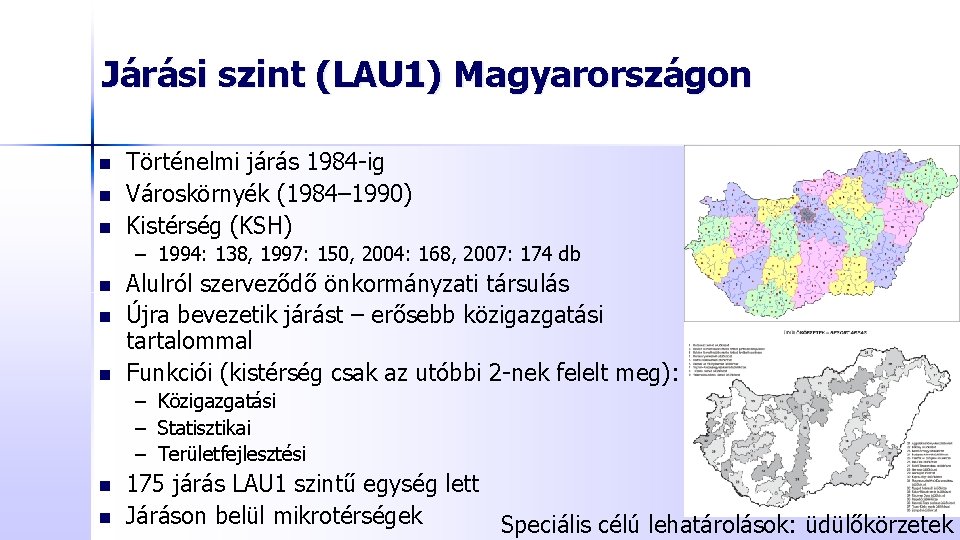 Járási szint (LAU 1) Magyarországon n Történelmi járás 1984 -ig Városkörnyék (1984– 1990) Kistérség